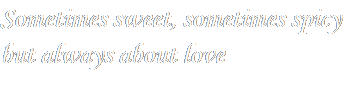 Sometimes sweet, sometimes sexy but always about love